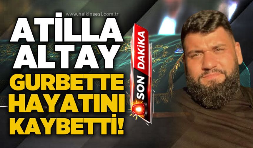 Zonguldak'a gurbetten acı haber: Atilla Altay hayatını kaybetti