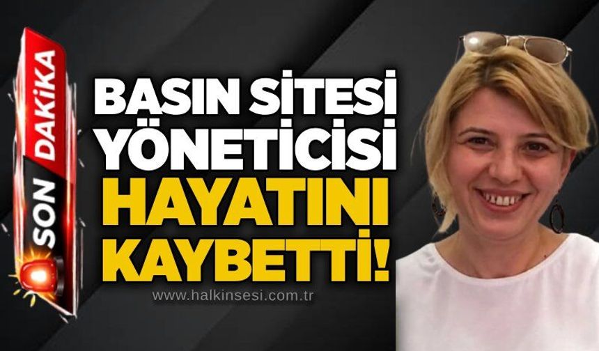 Basın Sitesi yöneticisi hayatını kaybetti!