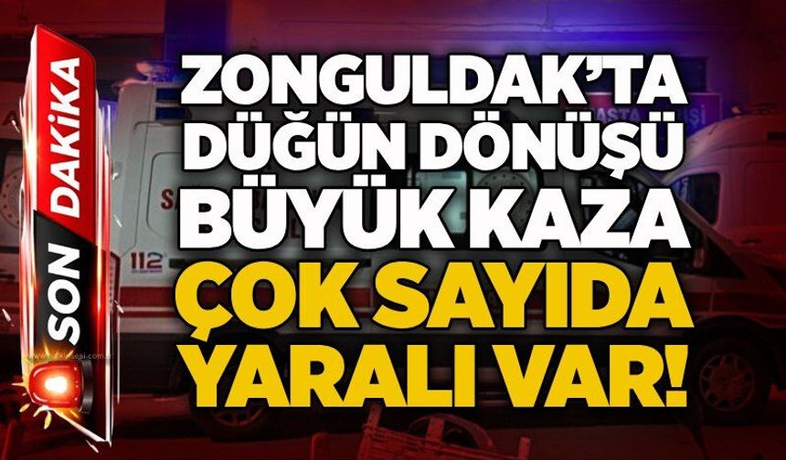 Zonguldak’ta düğün dönüşü büyük kaza: Çok sayıda yaralı var!