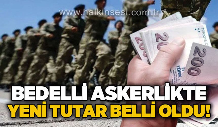 Bedelli askerlik ücreti zamlandı: Yeni tutar belli oldu