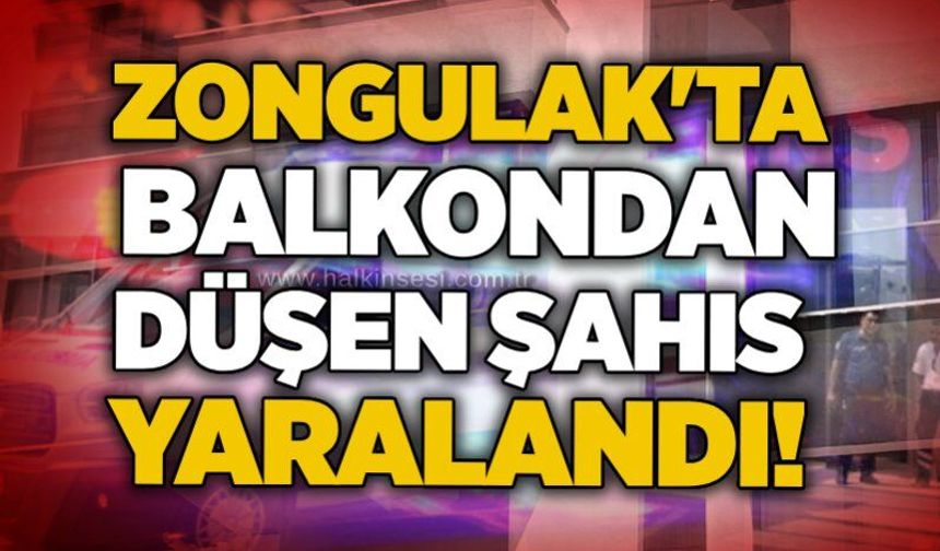 Zongulak'ta  balkondan düşen şahıs yaralandı!