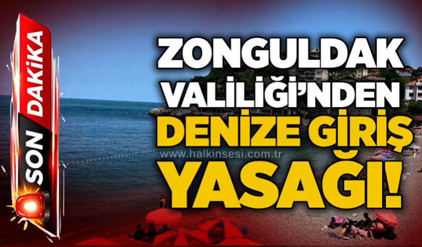 Zonguldak Valiliği’nden denize giriş yasağı!