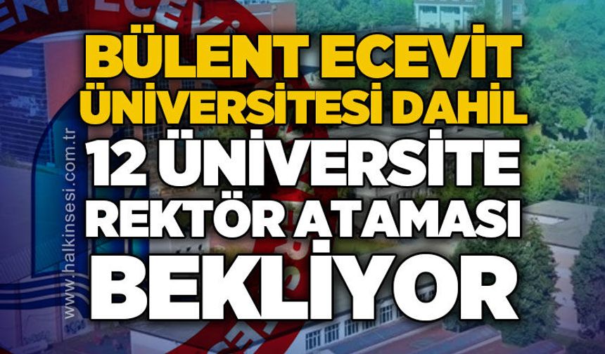 BEUN dahil 12 devlet üniversitesi rektör ataması bekliyor