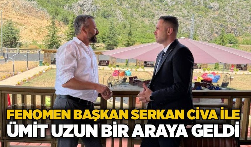 Fenomen Başkan Serkan Civa ile Ümit Uzun bir araya geldi