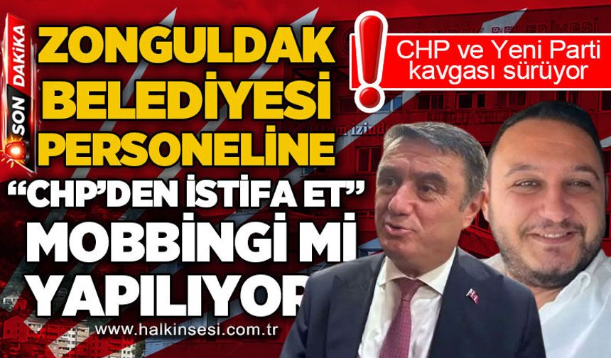 Zonguldak Belediyesi personeline "CHP'den istifa et" mobbingi mi yapılıyor?