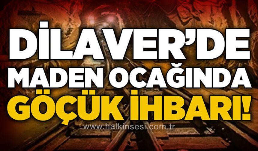 Dilaver'de maden ocağında göçük ihbarı ekipleri harekete geçirdi