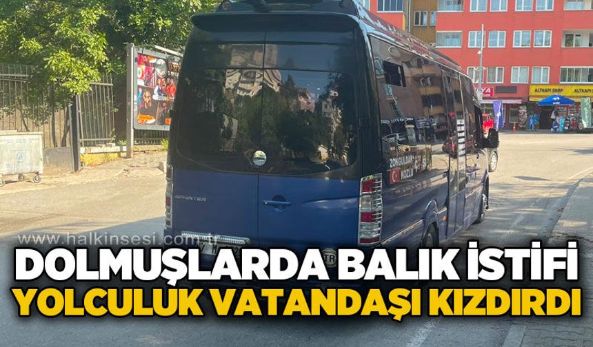 Dolmuşlarda balık istifi yolculuk vatandaşları kızdırdı