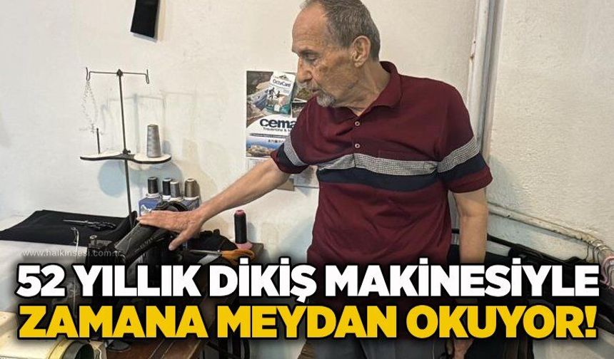 52 yıllık dikiş makinesiyle zamana meydan okuyor!