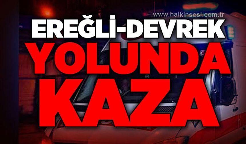 Ereğli - Devrek yolunda trafik kazası: Sürücü yaralandı