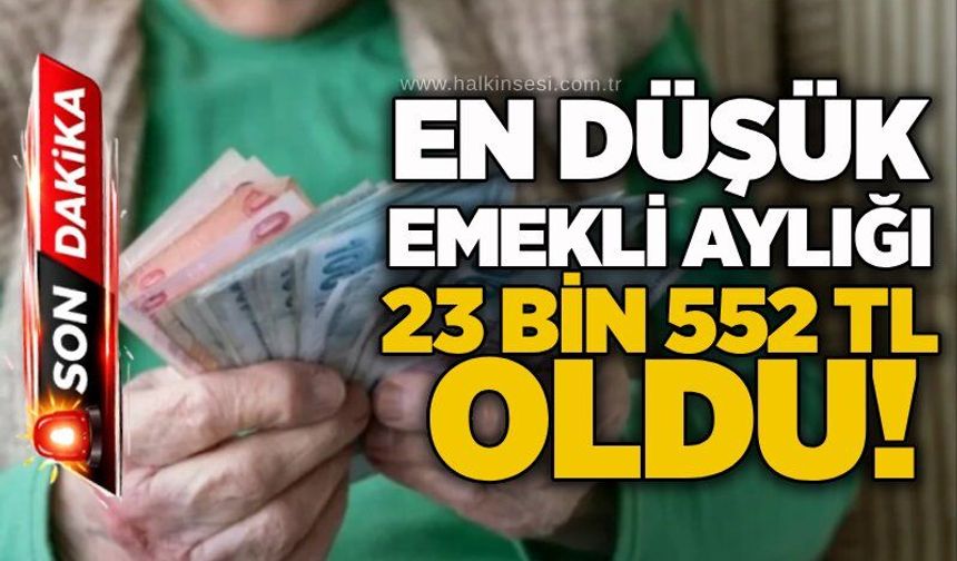 En düşük emekli aylığı 23 bin 552 TL oldu!