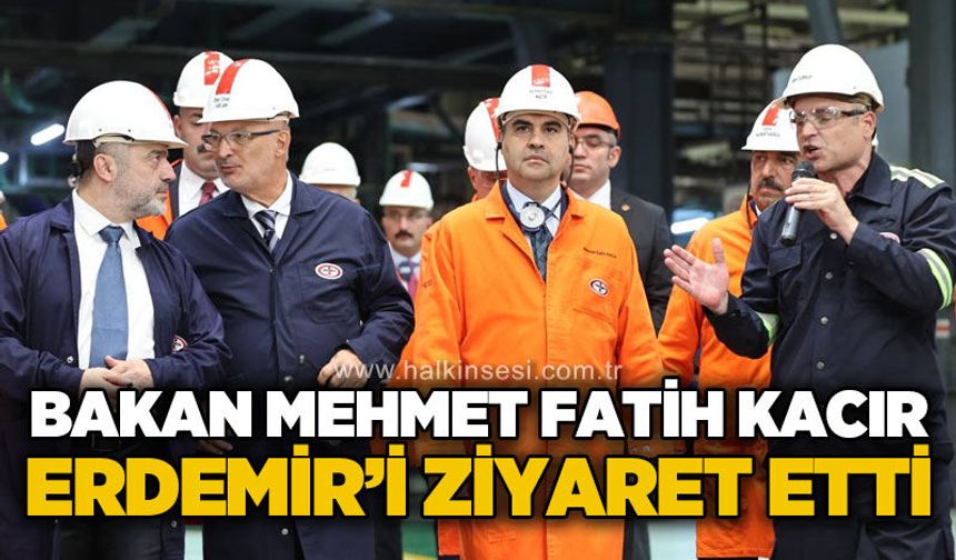 Bakan Kacır, Erdemir'de incelemelerde bulundu