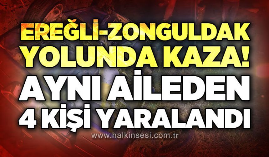 Ereğli-Zonguldak Karayolu'nda otomobil takla attı: Aynı aileden 4 kişi yaralandı
