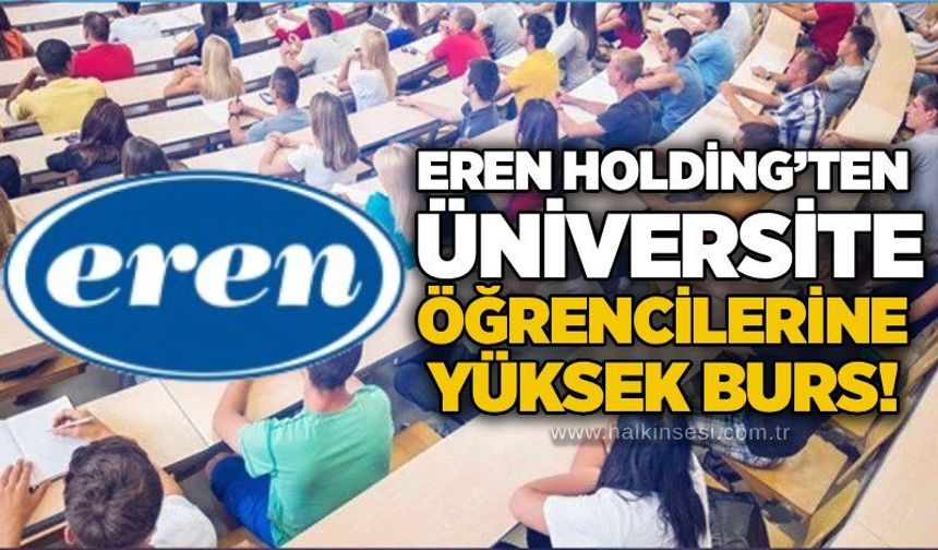 Eren Holding’ten üniversite öğrencilerine yüksek burs!