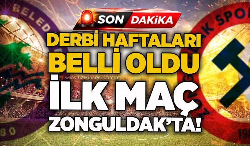 Derbi haftaları belli oldu…. İlk maç Zonguldak’ta!