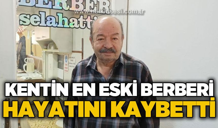 Kentin en eski berberi hayatını kaybetti