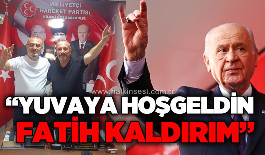 MHP Kilimli İlçe Başkanlığı'ndan Fatih Kaldırım'a "Yuvana hoş geldin" mesajı