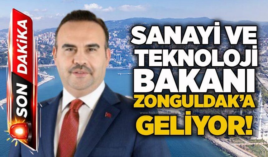 Sanayi ve Teknoloji Bakanı Zonguldak’a geliyor!