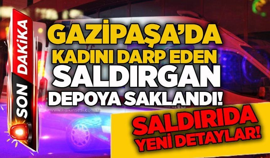 Gazipaşa’da kadını darp eden saldırgan depoya saklandı!