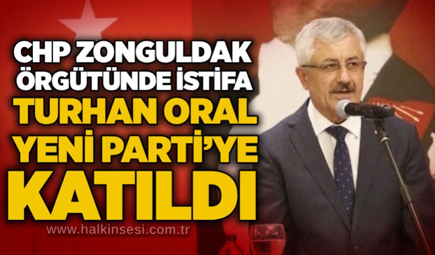 CHP Zonguldak örgütünde istifa: Turhan Oral YENİ PARTİ’ye katıldı