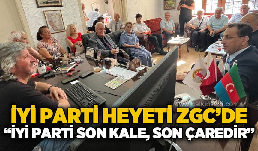 İYİ Parti'den ZGC'ye ziyaret: "İYİ Parti son kale, son çaredir"