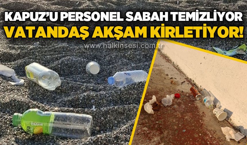 Kapuz Plajı'nda üzen manzara: Sabah temizlendi, akşam yeniden çöple doldu