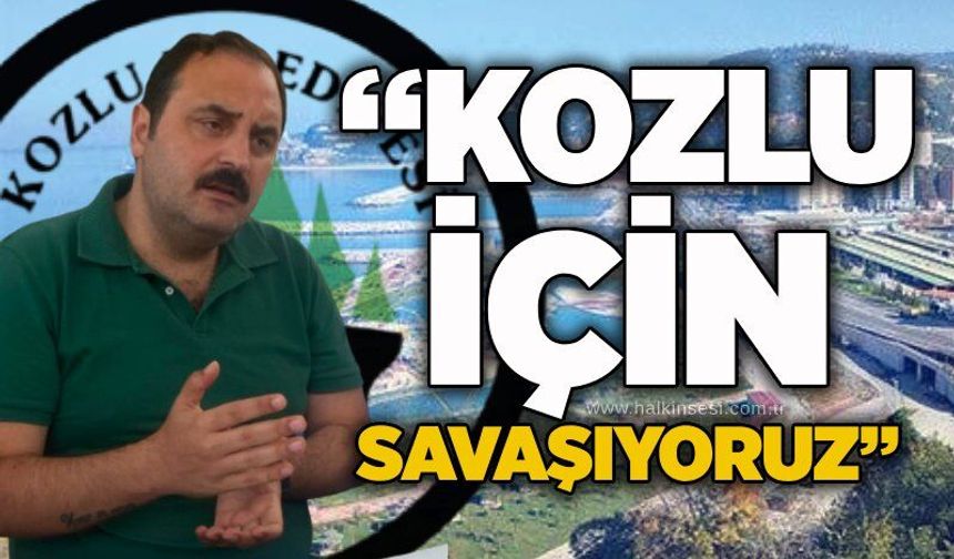 “Kozlu için savaşıyoruz”