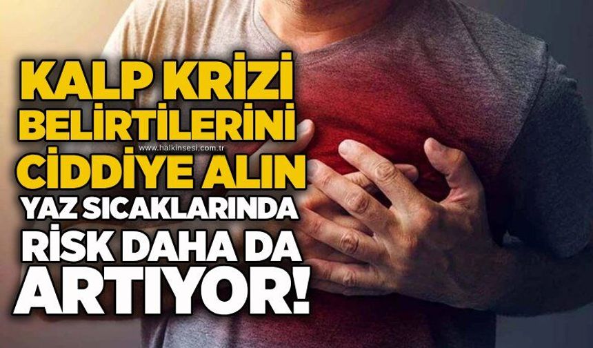 Kalp krizi belirtilerini ciddiye alın: Yaz sıcaklarında risk daha da artıyor!