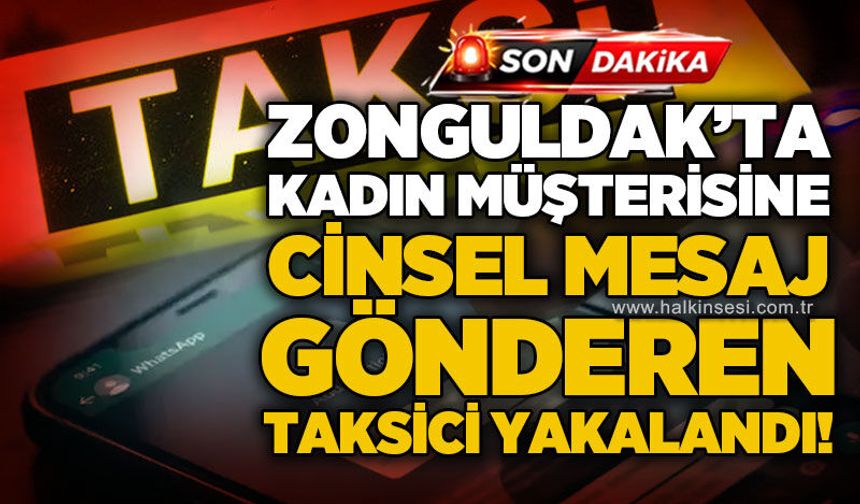 Zonguldak'ta taksi şoförü hakkında kadın müşteriye c*nsel t*ciz iddiası: İnceleme başlatıldı!
