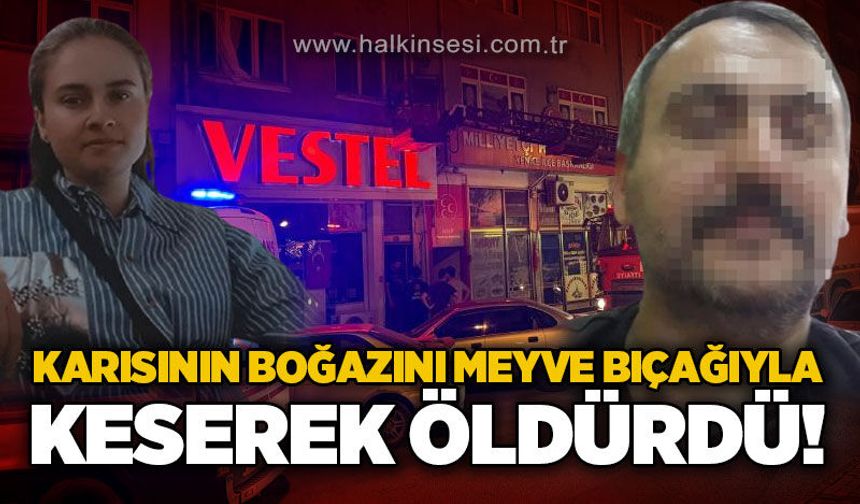 Karısının boğazını meyve bıçağıyla keserek öldürdü!