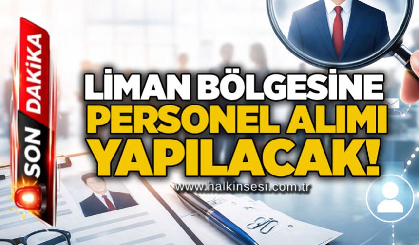Liman bölgesine personel alımı yapılacak!