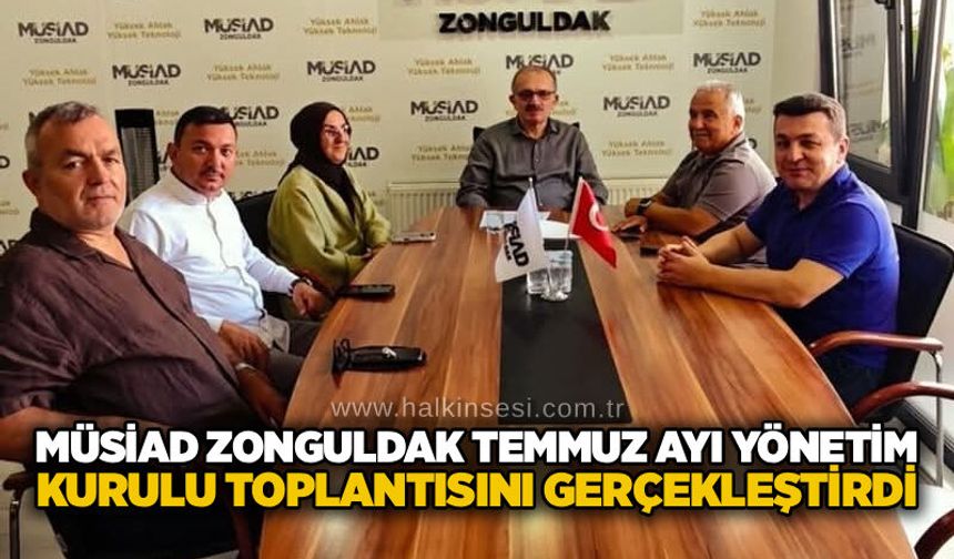MÜSİAD Zonguldak Temmuz Ayı Yönetim Kurulu toplantısını gerçekleştirdi