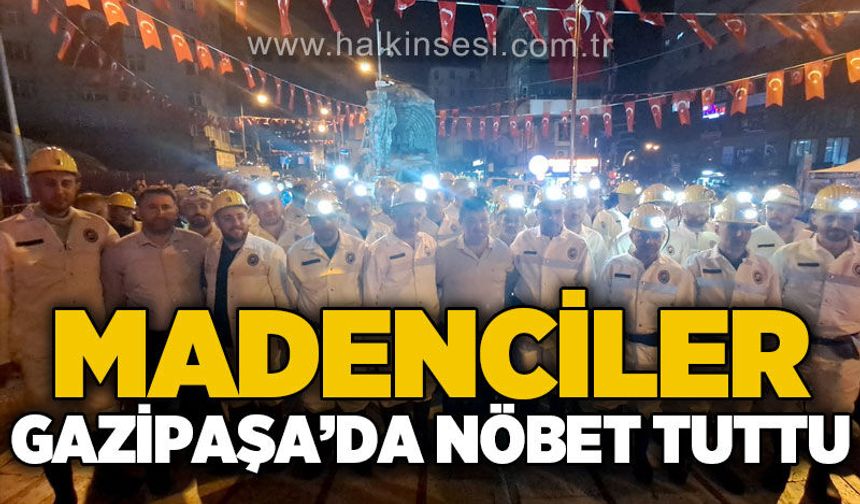 Madenciler Gazipaşa'da nöbet tuttu