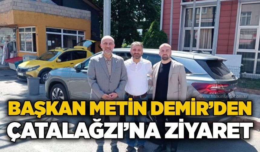 Başkan Metin Demir’den Çatalağzı’na ziyaret