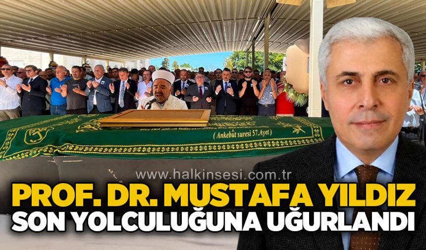 Prof. Dr. Mustafa Yıldız son yolculuğuna uğurlandı