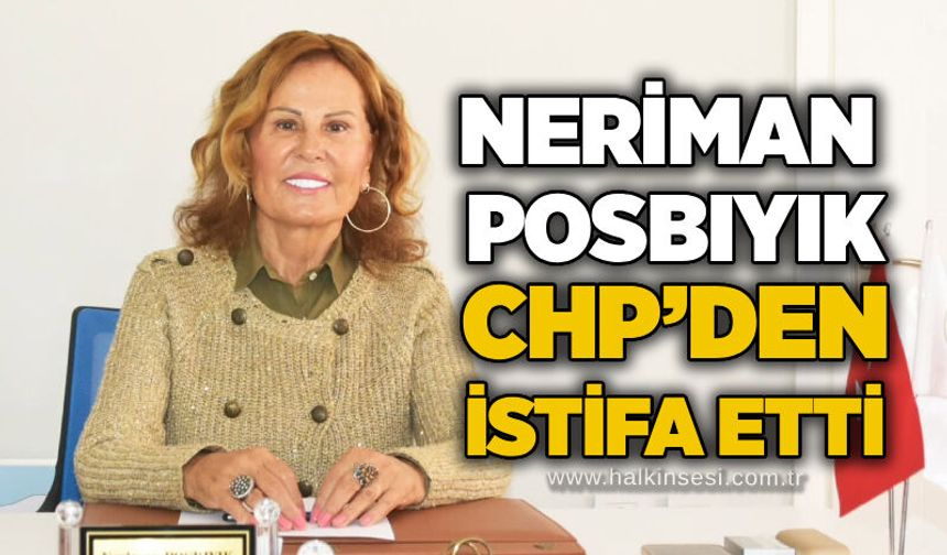 Neriman Posbıyık CHP’den istifa etti
