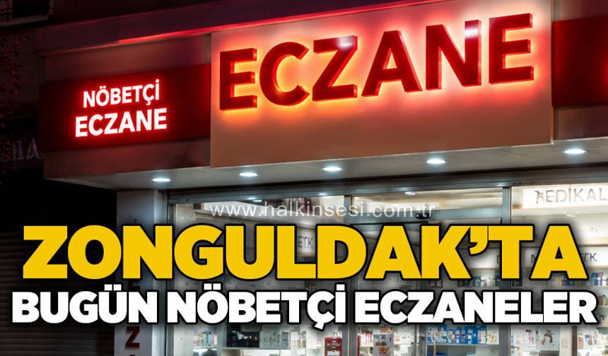 Zonguldak'ta bugün nöbetçi eczaneler!