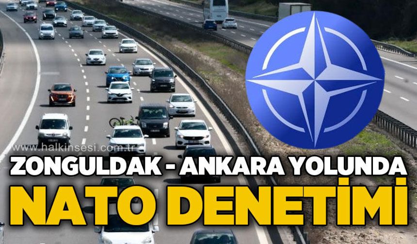 Zonguldak - Ankara yolu üzerinde NATO denetimi
