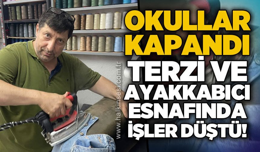Okullar kapandı, terzi ve ayakkabıcı esnafında işler düştü