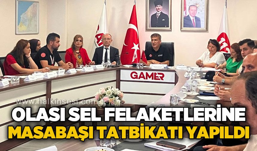 Olası sel felaketlerine masabaşı tatbikat yapıldı
