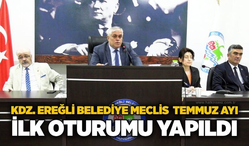 KDZ. Ereğli Belediye Meclisi Temmuz ayı ilk oturumu yapıldı