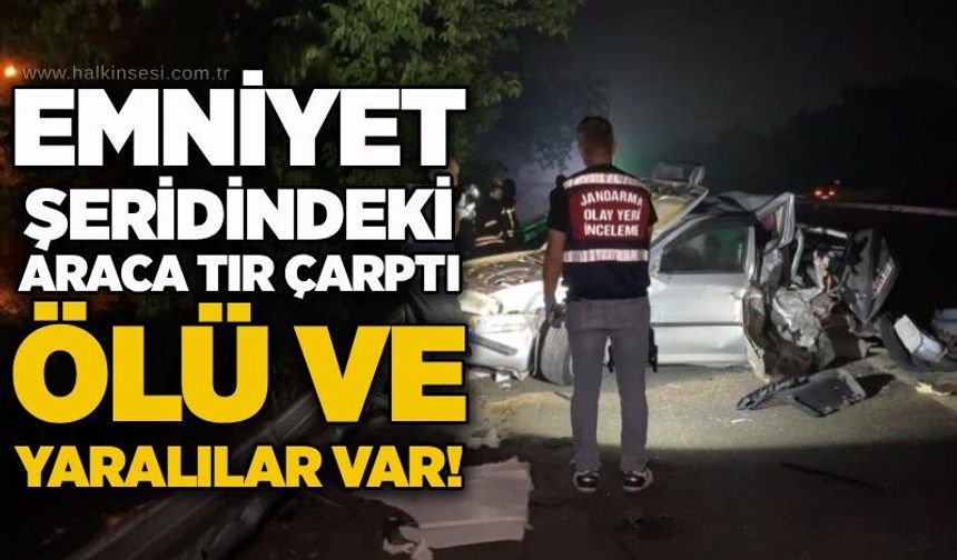 Emniyet şeridindeki araca Tır Çarptı:Ölü ve yaralılar var!