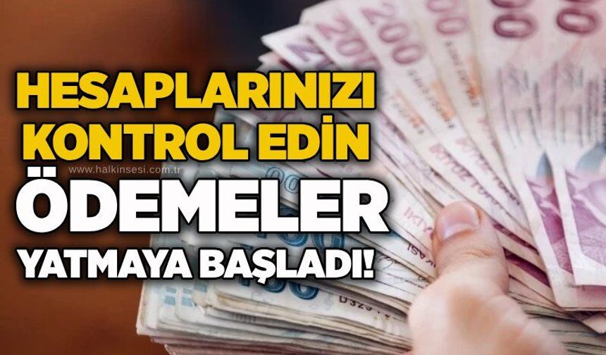 Hesaplarınızı kontrol edin: Ödemeler yatmaya başladı!