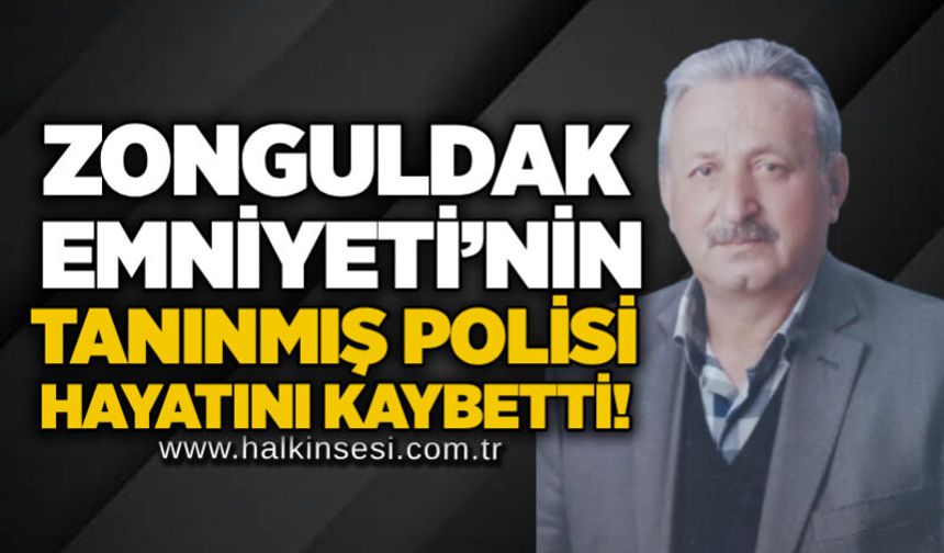 Zonguldak Emniyeti’nin tanınmış polisi hayatını kaybetti!
