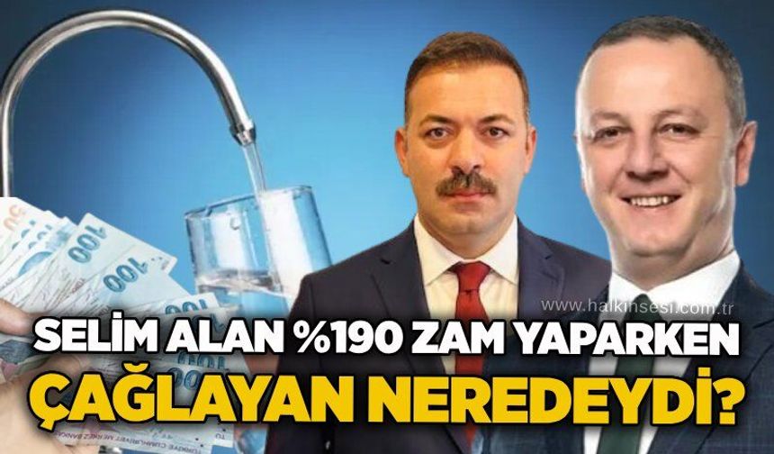 Selim Alan %190 zam yaparken Çağlayan neredeydi?"