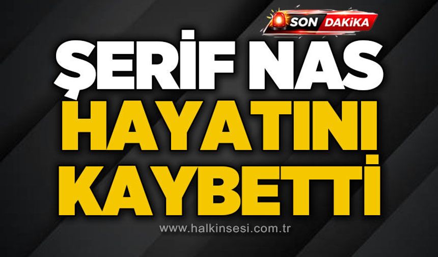 İş insanı Erdoğan Nas'ın Acı Günü: Baba Şerif Nas hayatını kaybetti