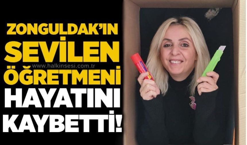 Zonguldak’ın sevilen öğretmeni hayatını kaybetti!