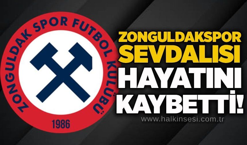 Zonguldakspor sevdalısı hayatını kaybetti!