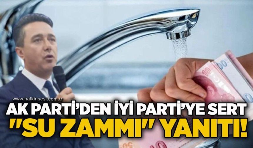 AK Parti’den İYİ Parti’ye sert "Su zammı" yanıtı!