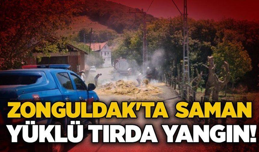 Zonguldak'ta saman yüklü tırda yangın!