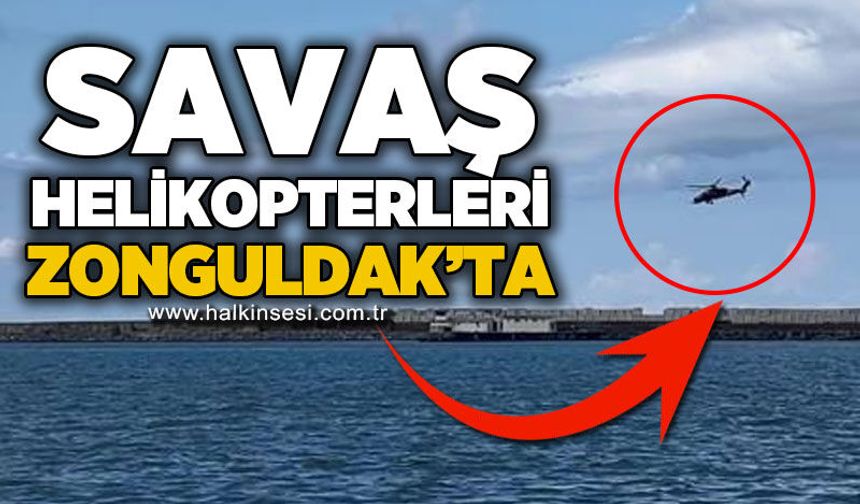 Savaş helikopterleri Zonguldak semalarında!
